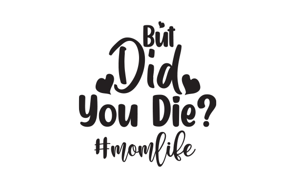 But Did You Die Mom Life Playlist SVG Graphics and Crafts