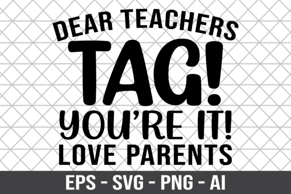 Dear Teachers Tag You're It Love Parents Graphics and Crafts