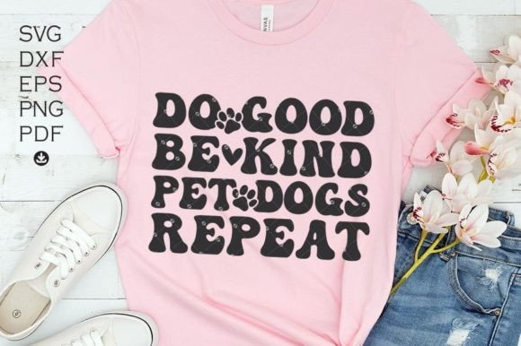 Do Good Be Kind Pet Dogs Repeat Svg Graphics