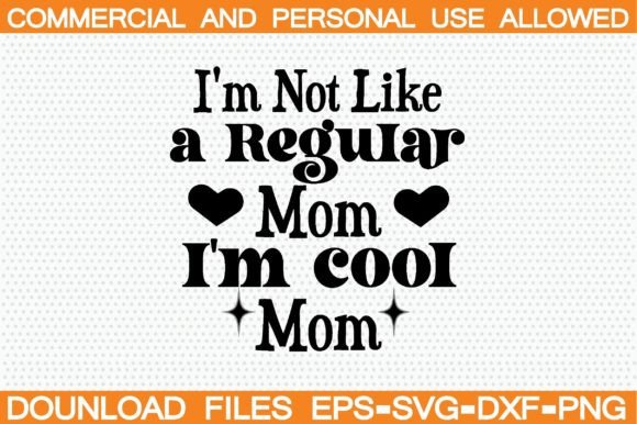 I'm Not Like a Regular Mom I'm Cool Mom