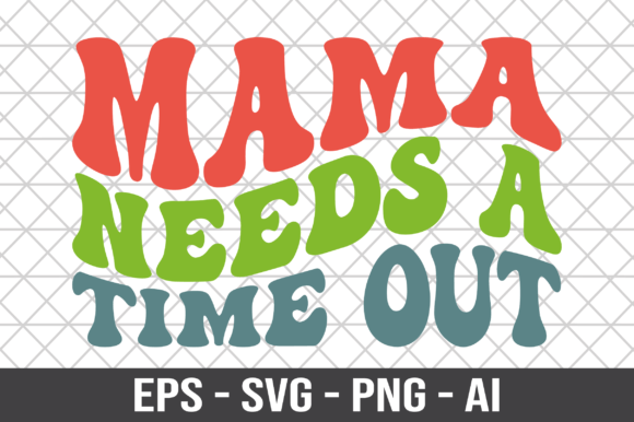 Mama Needs a Time Out Retro SVG: Graphics for Crafts