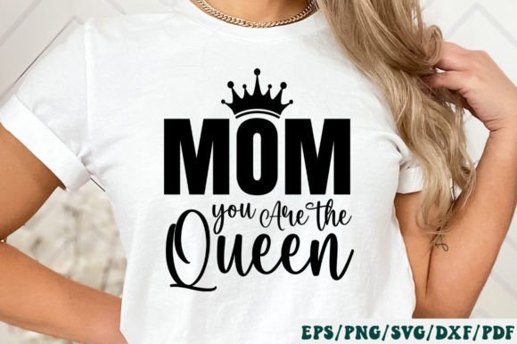 Mom You Are the Queen Svg: Graphics and Crafts