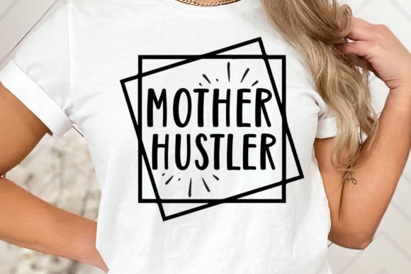 Mother Hustler SVG: Graphics for Crafts and Small Business