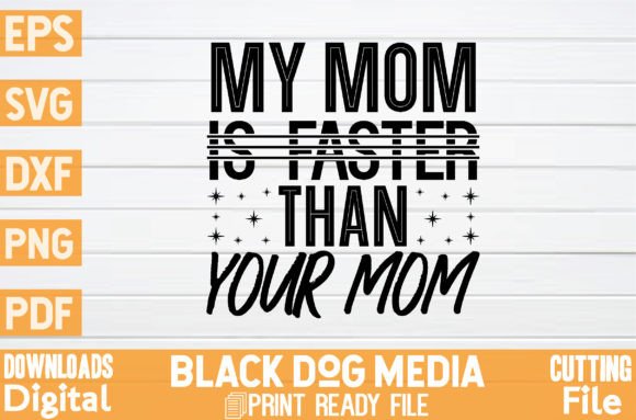 My Mom is Faster Than Your Mom Graphics and Crafts