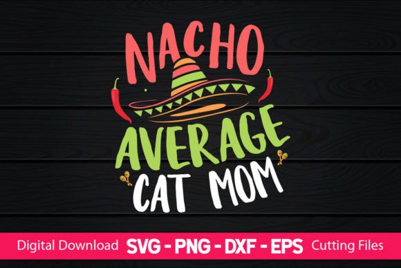 Nacho Average Cat Mom Graphics & Crafts