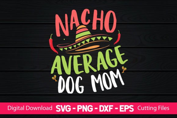 Nacho Average Dog Mom Graphics & Crafts