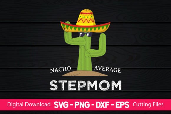 Nacho Average Step Mom Graphics & Crafts