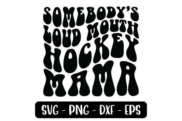 Somebody s Loud Mouth Hockey Mama SVG Graphics
